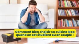 Comment bien choisir sa cuisine Ikea quand on est étudiant ou en couple !